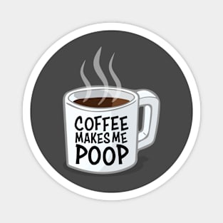 Coffee Makes Me Poop Magnet